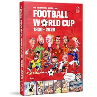 The Illustrated History of Football World Cup 1930 - 2026