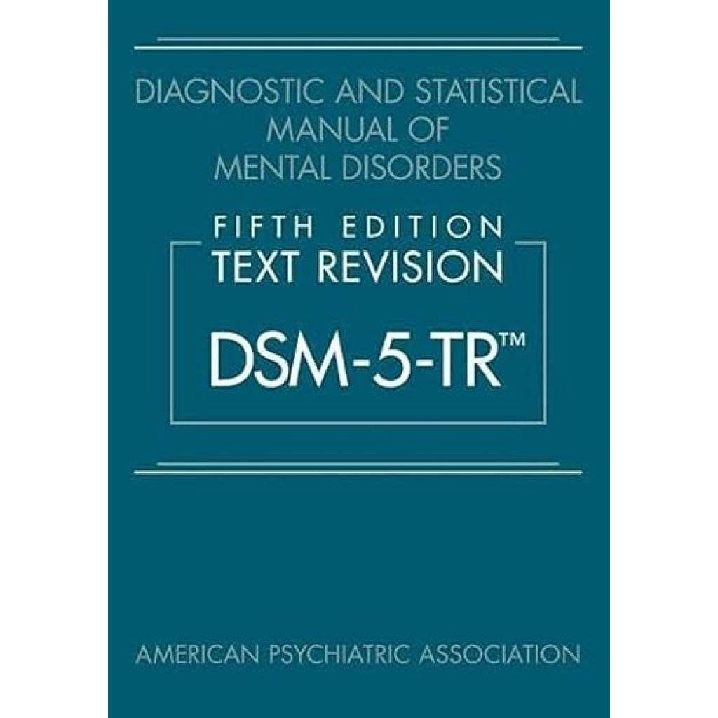 Diagnostic and Statistical Manual of Mental Disorders, Text Revision Dsm-5-tr 5th Edition
