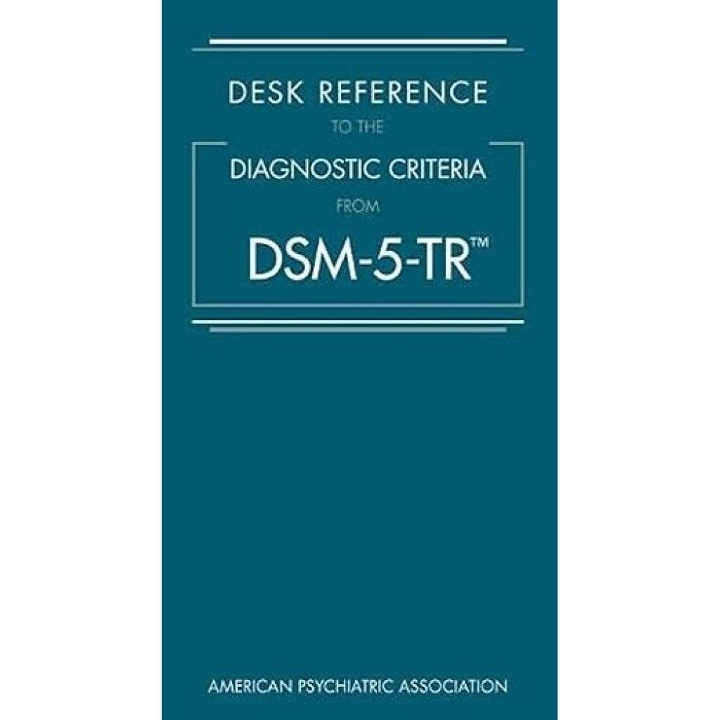 Desk Reference to the Diagnostic Criteria from Dsm-5-Tr