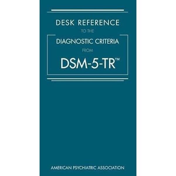 Desk Reference to the Diagnostic Criteria from Dsm-5-Tr