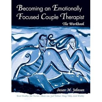 Becoming an Emotionally Focused Couple Therapist: The Workbook