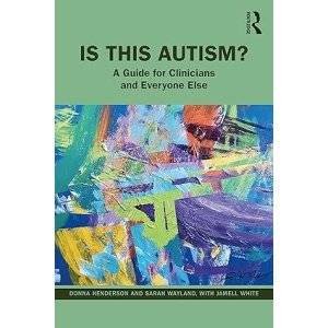 Is This Autism: A Companion Guide for Clinicians and Everyone Else