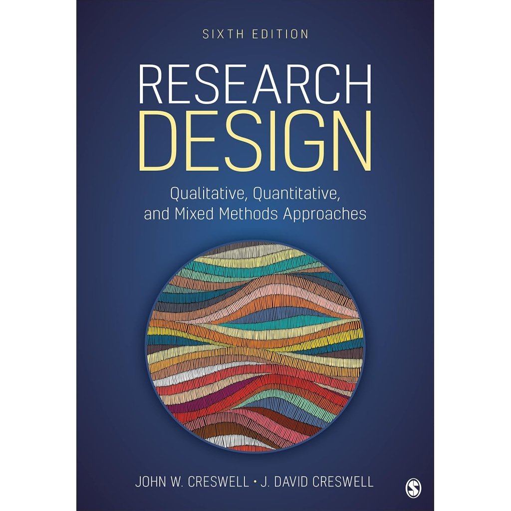 Research Design: Qualitative, Quantitative, and Mixed Methods Approaches Sixth Edition