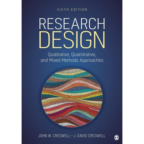 Research Design: Qualitative, Quantitative, and Mixed Methods Approaches Sixth Edition