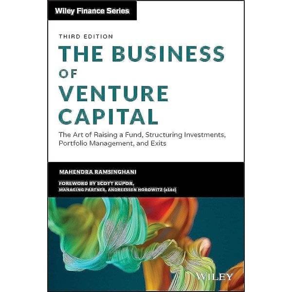 The Business of Venture Capital: The Art of Raising a Fund, Structuring Investments, Portfolio Management, and Exits (Wiley Finance)