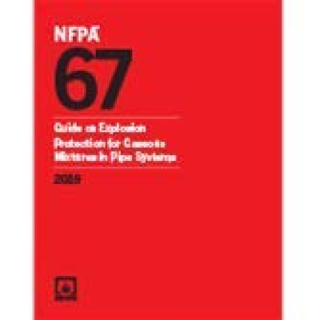 NFPA 67, Guide on Explosion Protection for Gaseous Mixtures in Pipe Systems 2019 ed.