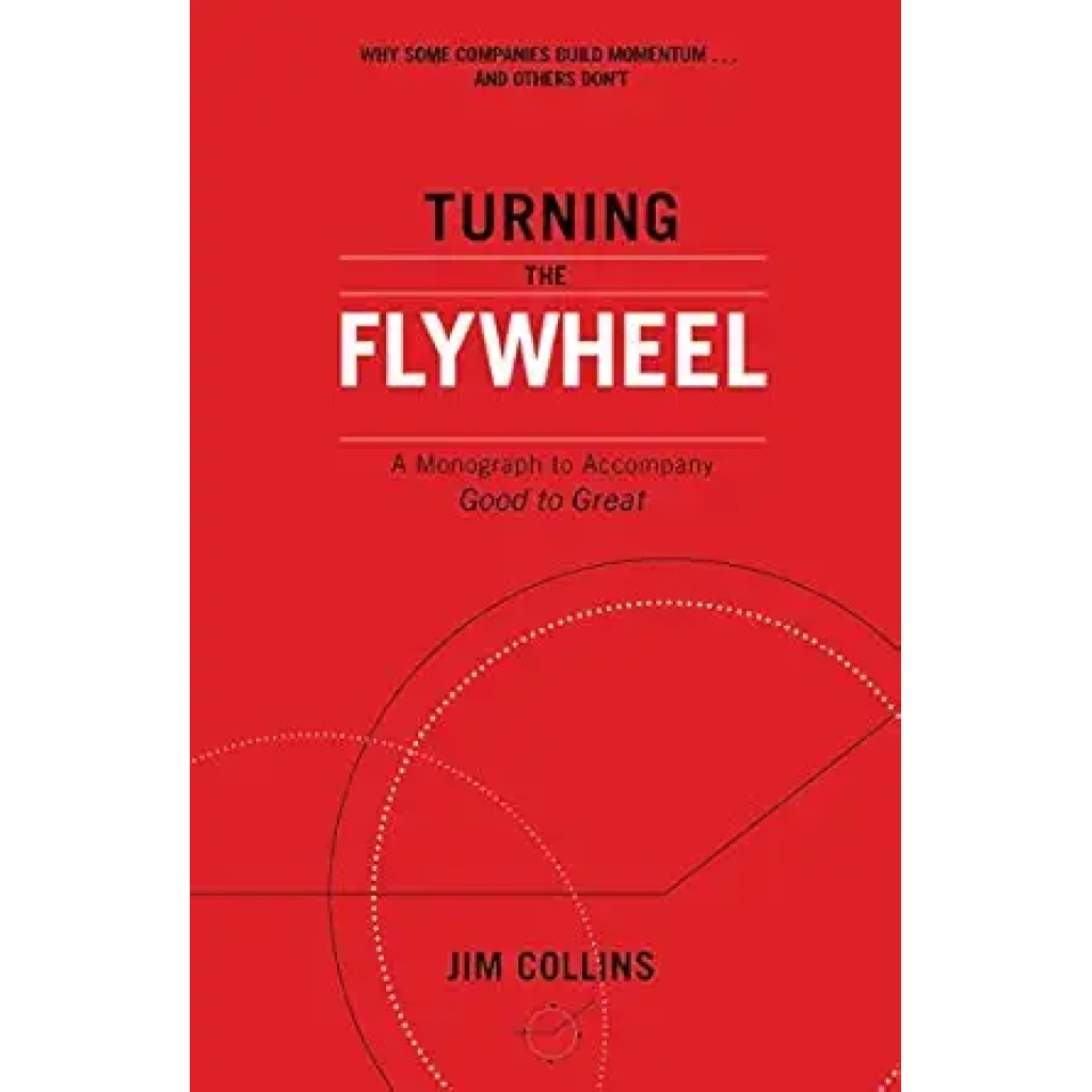 Turning the Flywheel: A Monograph to Accompany Good to Great