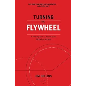 Turning the Flywheel: A Monograph to Accompany Good to Great