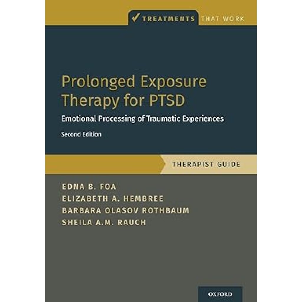 Prolonged Exposure Therapy for PTSD: Emotional Processing of Traumatic Experiences - Therapist Guide (Treatments That Work)
