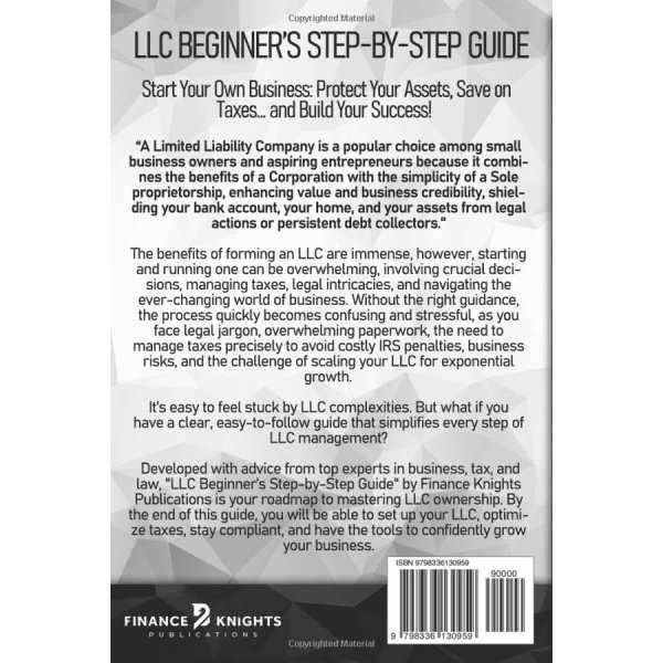 LLC Beginner’s Step-by-Step Guide: The Simplest Guide to Start, Manage, and Grow a Successful Limited Liability Company. With Smart Tax Strategies, Expert Insights, and Essential Legal Instructions