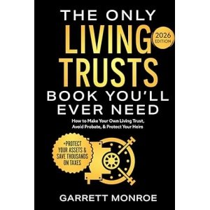 The Only Living Trusts Book You’ll Ever Need: How to Make Your Own Living Trust, Avoid Probate & Protect Your Heirs (Plus Protect Your Assets & Save Thousands on Taxes) (Wealth Strategy)