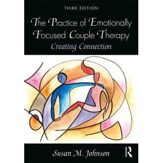 The Practice of Emotionally Focused Couple Therapy: Creating Connection