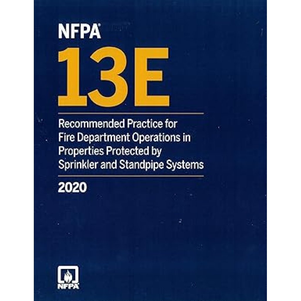 NFPA 13E: Recommended Practice for Fire Department Operations in Properties Protected by Sprinkler and Standpipe Systems 2020 ed