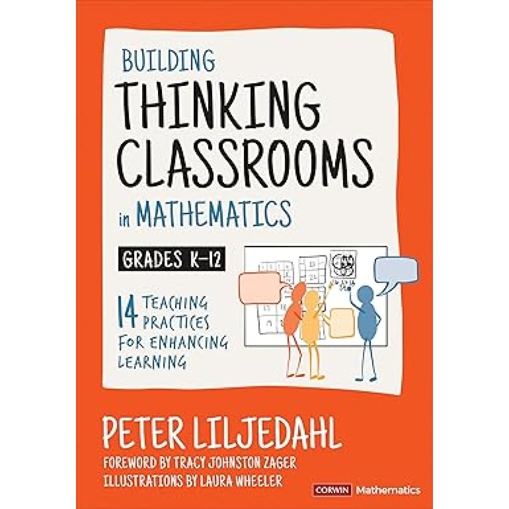Building Thinking Classrooms in Mathematics, Grades K-12: 14 Teaching Practices for Enhancing Learning (Corwin Mathematics Series) First Edition