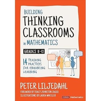 Building Thinking Classrooms in Mathematics, Grades K-12: 14 Teaching Practices for Enhancing Learning (Corwin Mathematics Series) First Edition