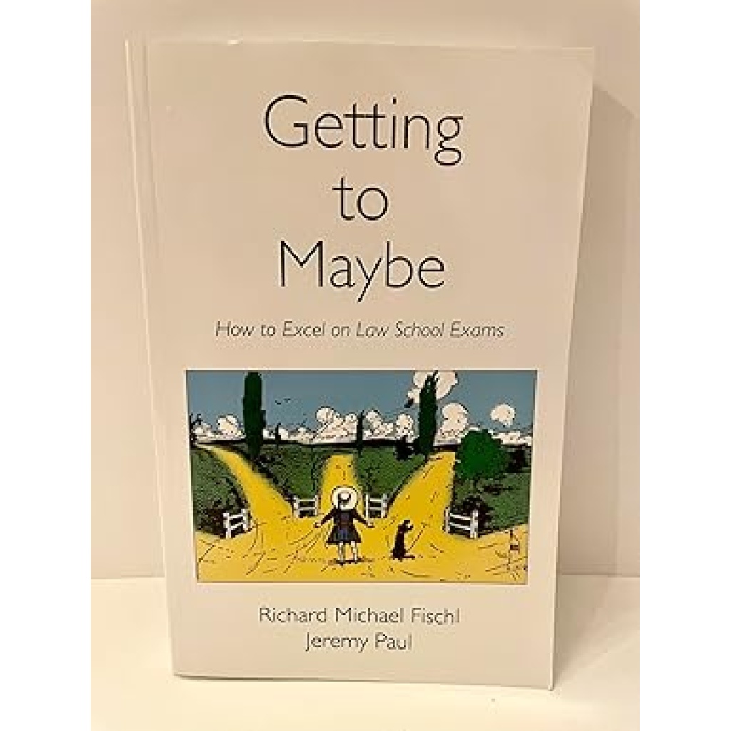 Getting to Maybe: How to Excel on Law School Exams 1st