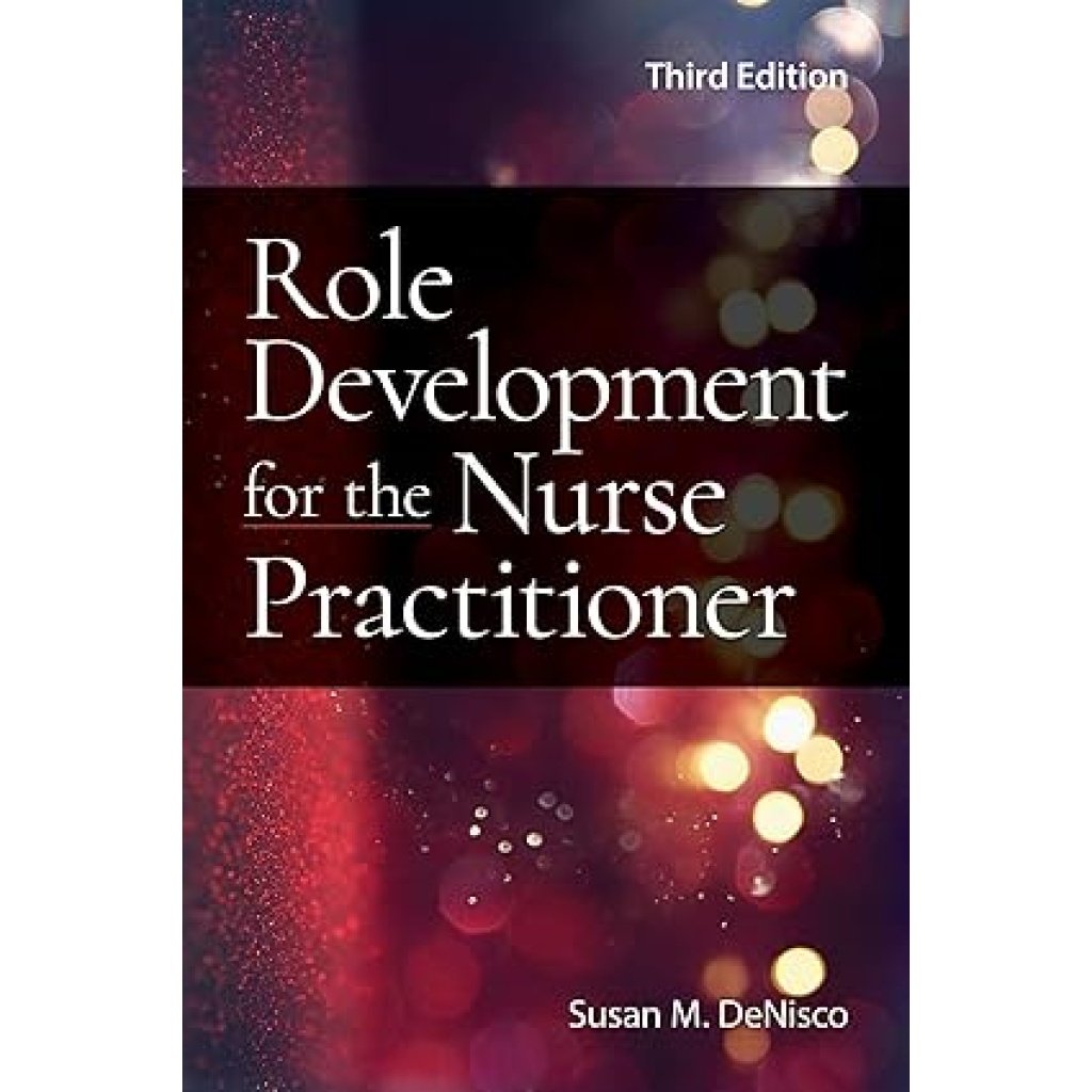 Role Development for the Nurse Practitioner 3rd Edition by Susan M. DeNisco (Author)