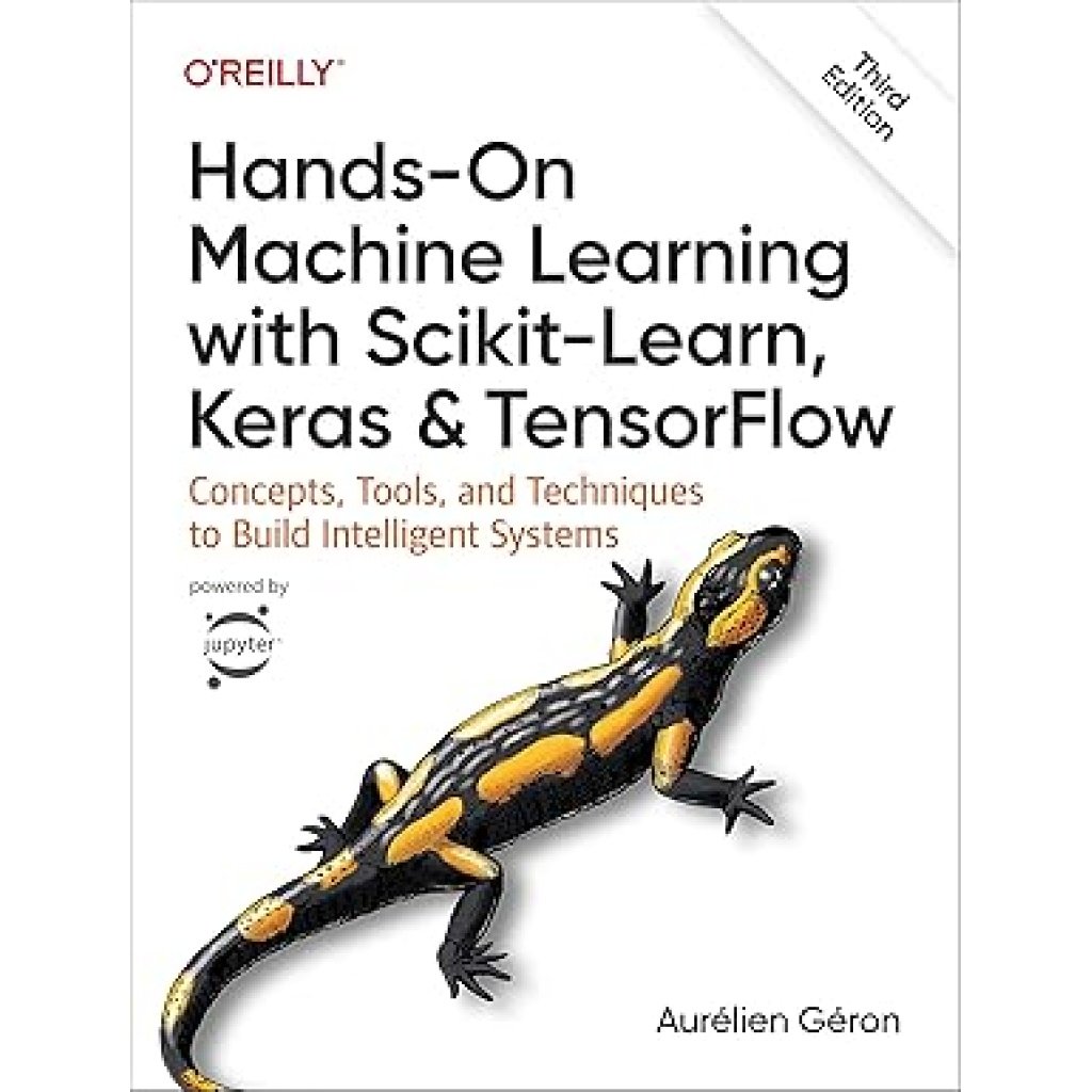Hands-On Machine Learning with Scikit-Learn, Keras, and TensorFlow: Concepts, Tools, and Techniques to Build Intelligent Systems 3rd Edition