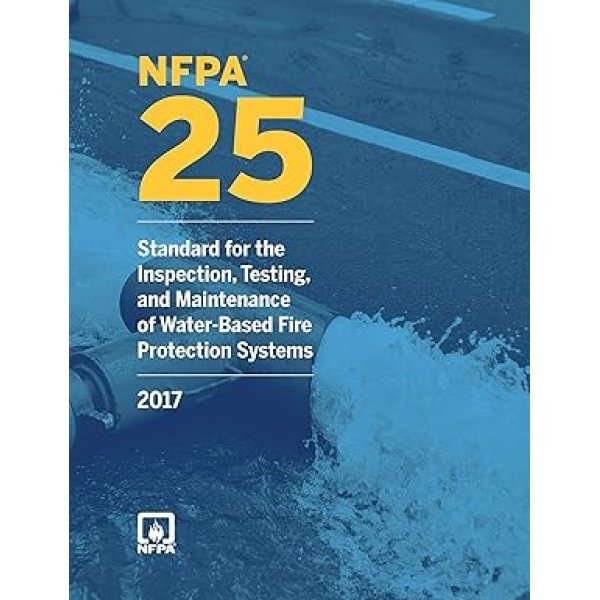 NFPA 25: Standard for the Inspection, Testing, and Maintenance of Water-Based Fire Protection Systems, 2017 Edition